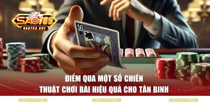 Điểm qua một số chiến thuật chơi bài hiệu quả cho tân binh