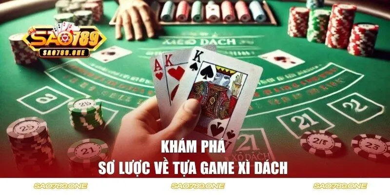 Khám phá sơ lược về tựa game xì dách